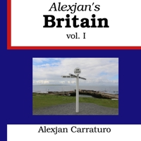 Alexjan's Britain: Volume I. Britain seen through the eyes of a foreigner. B0BVCYNFGR Book Cover