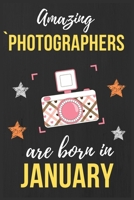 Amazing Photographers Are Born In January: Photographer Birthday Gift Photography Gift Ideas Perfect Lined Notebook Journal Diary Funny Gift Christmas Present Perfect for Camera Lover & Women With Cam 1673563791 Book Cover