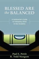 Blessed are the Balanced: A Seminarian's Guide to Following Jesus in the Academy 0825443458 Book Cover