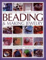 The Complete Illustrated Guide to Beading & Making Jewellery: A Practical Visual Handbook Of Traditional And Contemporary Techniques, Including 175 Creative Projects Shown Step By Step 1846812143 Book Cover