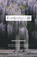 Everlasting Life: How God Answers Our Questions about Grief, Loss, and the Promise of Heaven 1725601915 Book Cover