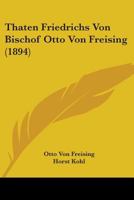 Thaten Friedrichs Von Bischof Otto Von Freising (1894) 1104476096 Book Cover