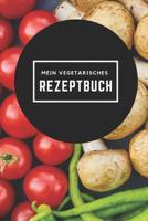 Mein Vegetarisches Rezeptbuch: A5 rezeptbuch zum selberschreiben vegetarisch kochbuch rezepte schreiben sch�ne Geschenkidee gesund Ern�hrung 1079329935 Book Cover