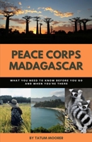 Peace Corps Madagascar: What You Need to Know Before You Go and When You're There B0B5KNTTYR Book Cover