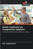 Come costruire un insegnante migliore: Introduzione al metodo di insegnamento connesso 6205684284 Book Cover