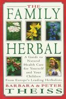 The Family Herbal: A Guide to Natural Health Care for Yourself and Your Children from Europe's Leading Herbalists 0892814845 Book Cover