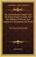 The ancient Roman empire and the British Empire in India,: The diffusion of Roman and English law throughout the world; two historical studies, 1176188208 Book Cover