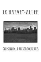 Gangland...I Raised Your Kids 153555679X Book Cover