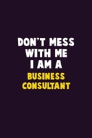 Don't Mess With Me, I Am A Business Consultant: 6X9 Career Pride 120 pages Writing Notebooks 1676813292 Book Cover