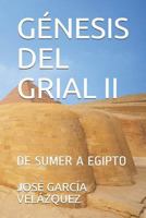 GÉNESIS DEL GRIAL II: DE SUMER A EGIPTO (Spanish Edition) 1790810981 Book Cover