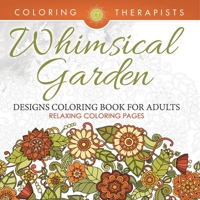 Whimsical Garden Designs Coloring Book For Adults - Relaxing Coloring Pages B0DQ4SVS4K Book Cover