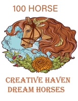 100 H0RSE Creative Haven Dream Horses: An Adult Coloring Book of 100 Horses in a Variety of Styles and Patterns (Animal Coloring Books for Adults) B08JV9JXTG Book Cover