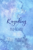 I Just Want To Go Kayaking And Ignore All My Adult Problems: All Purpose 6x9 Blank Lined Notebook Journal Way Better Than A Card Trendy Unique Gift Blue Watercolor Texture Kayak 1706059493 Book Cover