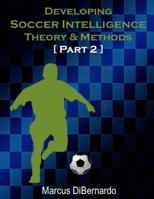 Developing Soccer Intelligence Part II: Theory & Methods 1545449295 Book Cover