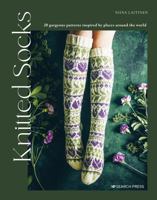 Knitted Socks: 20 gorgeous patterns inspired by places around the world 180092156X Book Cover