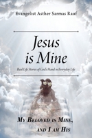 Jesus is Mine: Real Life Stories of God's Hand in Everyday Life 1478773561 Book Cover