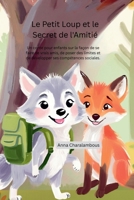 Le Petit Loup et le Secret de l'Amitié: Un conte pour enfants sur la façon de se faire de vrais amis, de poser des limites og de développer ses compétences sociales. (French Edition) B0H2SCKQX1 Book Cover