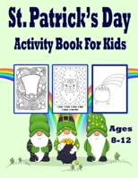 St Patrick's Day Activity Book for Kids Ages 8-12: A Fun Guessing Game Activity Featuring Leprechauns, Pots of Gold, Shamrocks, Rainbows And More! B09TF46FNG Book Cover