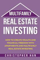 Multifamily Real Estate Investing: How to Create Wealth and Financial Freedom with Apartments and Multifamily Real Estate Investing 1721654313 Book Cover