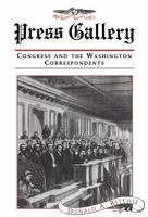 Press Gallery: Congress and the Washington Correspondents 0674703758 Book Cover