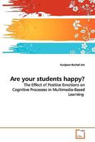 Are your students happy?: The Effect of Positive Emotions on Cognitive Processes in Multimedia-Based Learning 3639162013 Book Cover