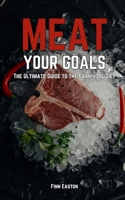 Meat Your Goals: The Ultimate Guide to the Carnivore Diet B0DVQ5BF1Q Book Cover
