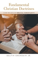 Fundamental Christian Doctrines: Core Beliefs of Biblical Christianity B0F8Q1MB6B Book Cover