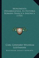 Monumenta Osnabrugensia, Ex Historia Romana Francica Saxonica (1753) 1120007909 Book Cover