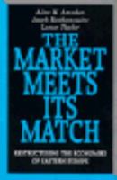 The Market Meets its Match: Restructuring the Economies of Eastern Europe 0674549848 Book Cover