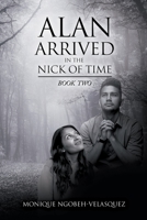 Alan Arrived in the Nick of Time: Book Two 1646205898 Book Cover