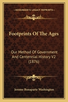 Footprints Of The Ages: Our Method Of Government And Centennial History V2 1120962536 Book Cover