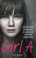 Girl A: The truth about the Rochdale sex ring by the victim who stopped them 0091951348 Book Cover