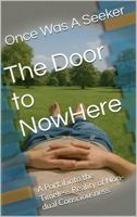 The Door to NowHere: A Portal into the Timeless Reality of Non-dual Consciousness 1764187504 Book Cover