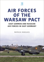 Air Forces of the Warsaw Pact: East German and Russian Air Forces in East Germany 1802824782 Book Cover