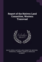 Report of the Natives land committee, Western Transvaal 1378204913 Book Cover