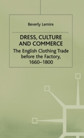 Dress, culture, and commerce: The English clothing trade before the factory, 1660-1800 0333652045 Book Cover