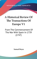 A Historical Review Of The Transactions Of Europe V1: From The Commencement Of The War With Spain In 1739 1165939428 Book Cover