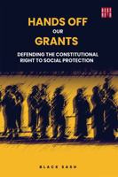 Hands Off Our Grants: Defending The Constitutional Right To Social Protection 1928246508 Book Cover