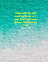 The Words Of The Lord Are Pure Words Like silver Tried in a Furnace Of Earth Purified Seven Times: Diary Notes 165444989X Book Cover