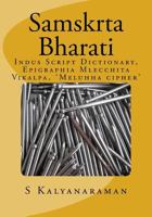 Samskrta Bharati: Indus Script Dictionary, Epigraphia Mlecchita Vikalpa, 'meluhha Cipher' 0991104862 Book Cover