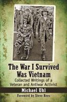 The War I Survived Was Vietnam: Collected Writings of a Veteran and Antiwar Activist 1476666148 Book Cover