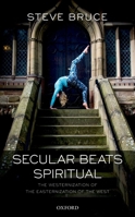 Secular Beats Spiritual: The Westernization of the Easternization of the West 0198805683 Book Cover