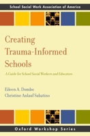 Creating Trauma-Informed Schools: A Guide for School Social Workers and Educators 0190873809 Book Cover