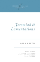 Calvin's Bible Commentaries: Jeremiah and Lamentations (The Crossway Classic Commentaries) 1581341571 Book Cover