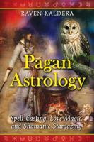 Pagan Astrology: Spell-Casting, Love Magic, and Shamanic Stargazing 1594773025 Book Cover