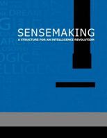 Sensemaking a Structure for an Intelligence Revolution 1499241798 Book Cover