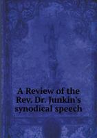 A Review of the Rev. Dr. Junkin's Synodical Speech 0469373016 Book Cover