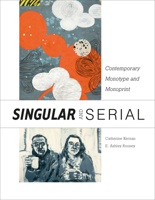 Singular & Serial: Contemporary Monotype and Monoprint 0764357271 Book Cover