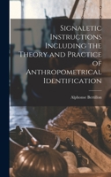 Signaletic Instructions: Including The Theory And Practice Of Anthropometrical Identification 1016798059 Book Cover