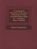 Il Cardinal Di Ravenna Al Governo D'ancona E Il Suo Processo Sotto Paolo Iii. 1142591816 Book Cover